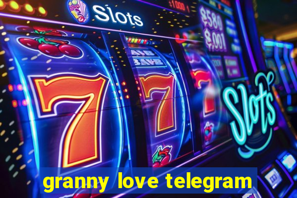 granny love telegram